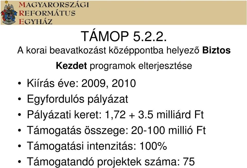 elterjesztése Kiírás éve: 2009, 2010 Egyfordulós pályázat Pályázati