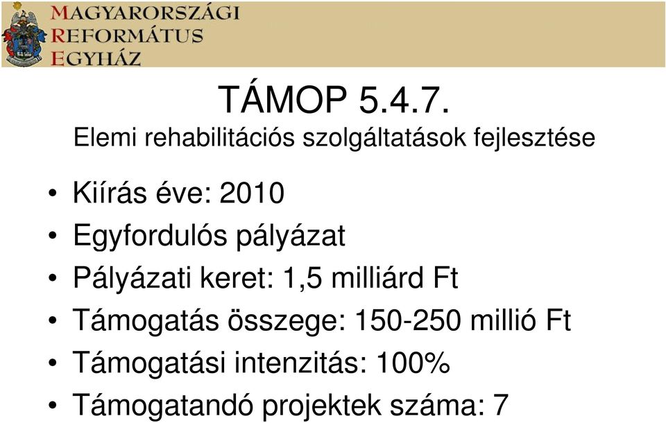 éve: 2010 Egyfordulós pályázat Pályázati keret: 1,5