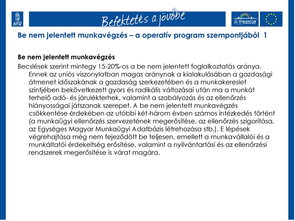 a munkát terhelı adó- és járulékterhek, valamint a szabályozás és az ellenırzés hiányosságai játszanak szerepet.