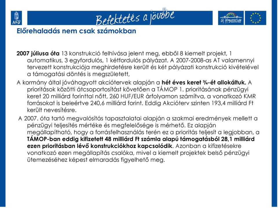 a hét éves keret ¾-ét allokáltuk. A prioritások közötti átcsoportosítást követıen a TÁMOP 1.