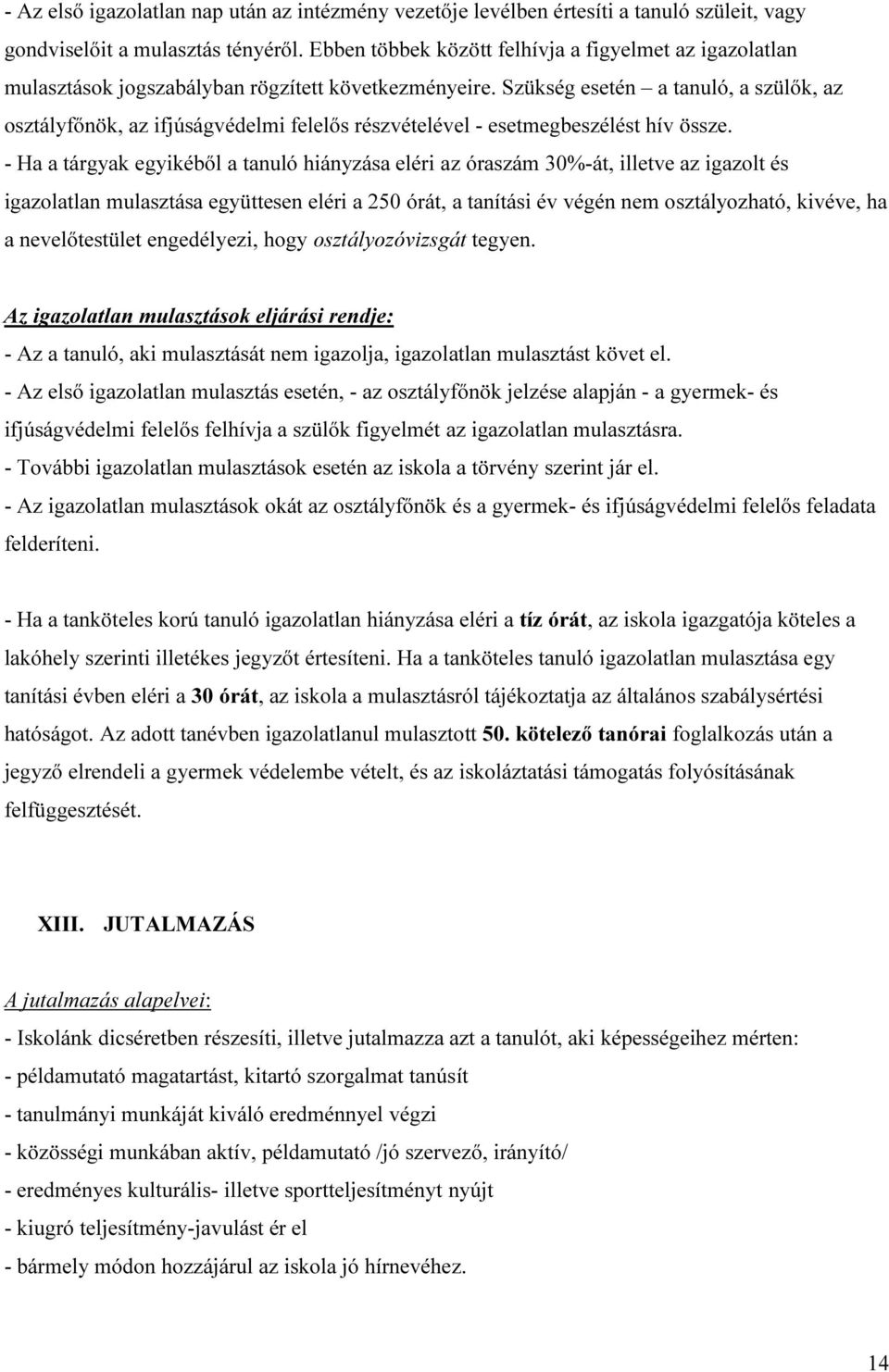 Szükség esetén a tanuló, a szülők, az osztályfőnök, az ifjúságvédelmi felelős részvételével - esetmegbeszélést hív össze.