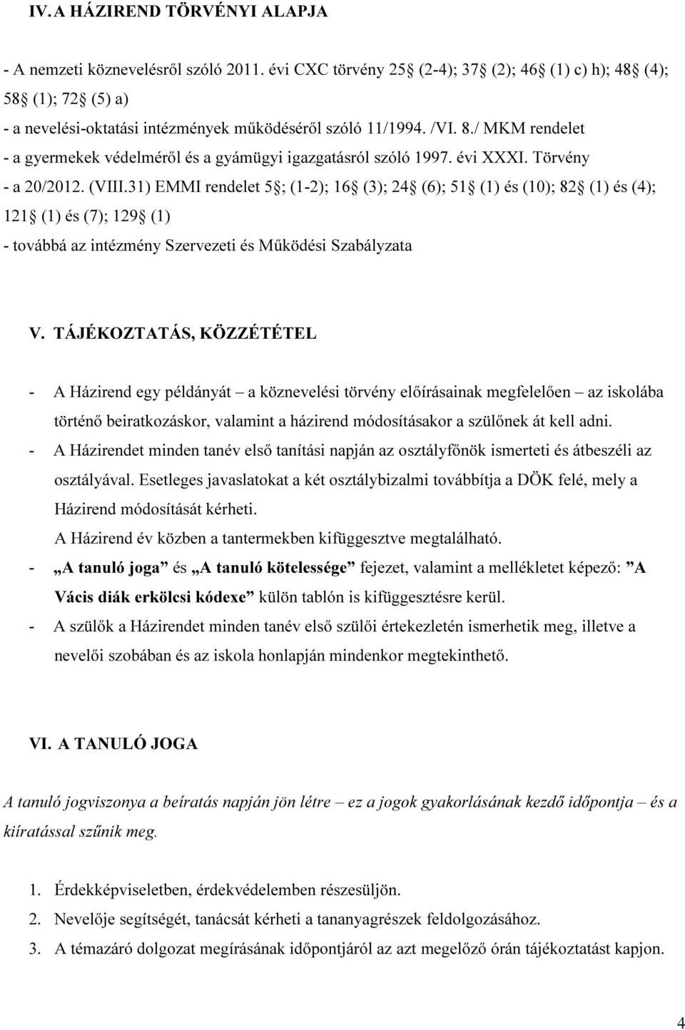 / MKM rendelet - a gyermekek védelméről és a gyámügyi igazgatásról szóló 1997. évi XXXI. Törvény - a 20/2012. (VIII.