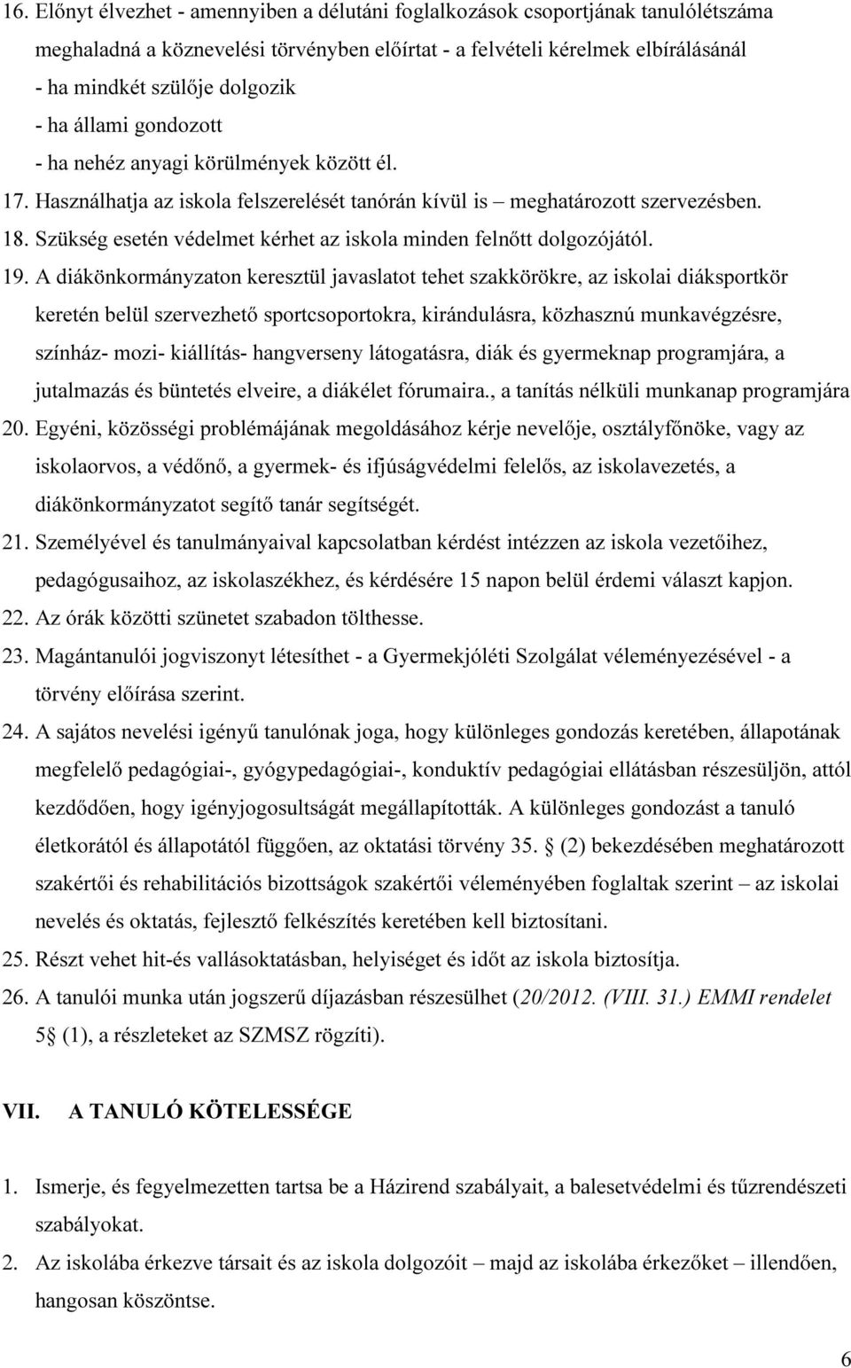 Szükség esetén védelmet kérhet az iskola minden felnőtt dolgozójától. 19.