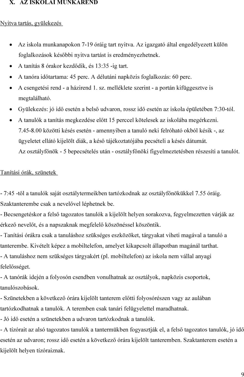 melléklete szerint - a portán kifüggesztve is megtalálható. Gyülekezés: jó idő esetén a belső udvaron, rossz idő esetén az iskola épületében 7:30-tól.