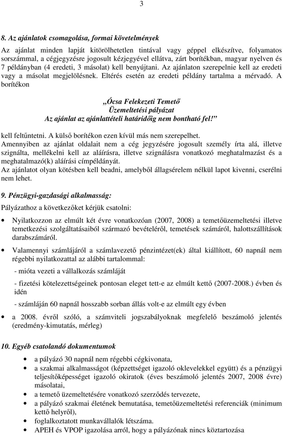 Eltérés esetén az eredeti példány tartalma a mérvadó. A borítékon Ócsa Felekezeti Temetı Üzemeltetési pályázat Az ajánlat az ajánlattételi határidıig nem bontható fel! kell feltőntetni.