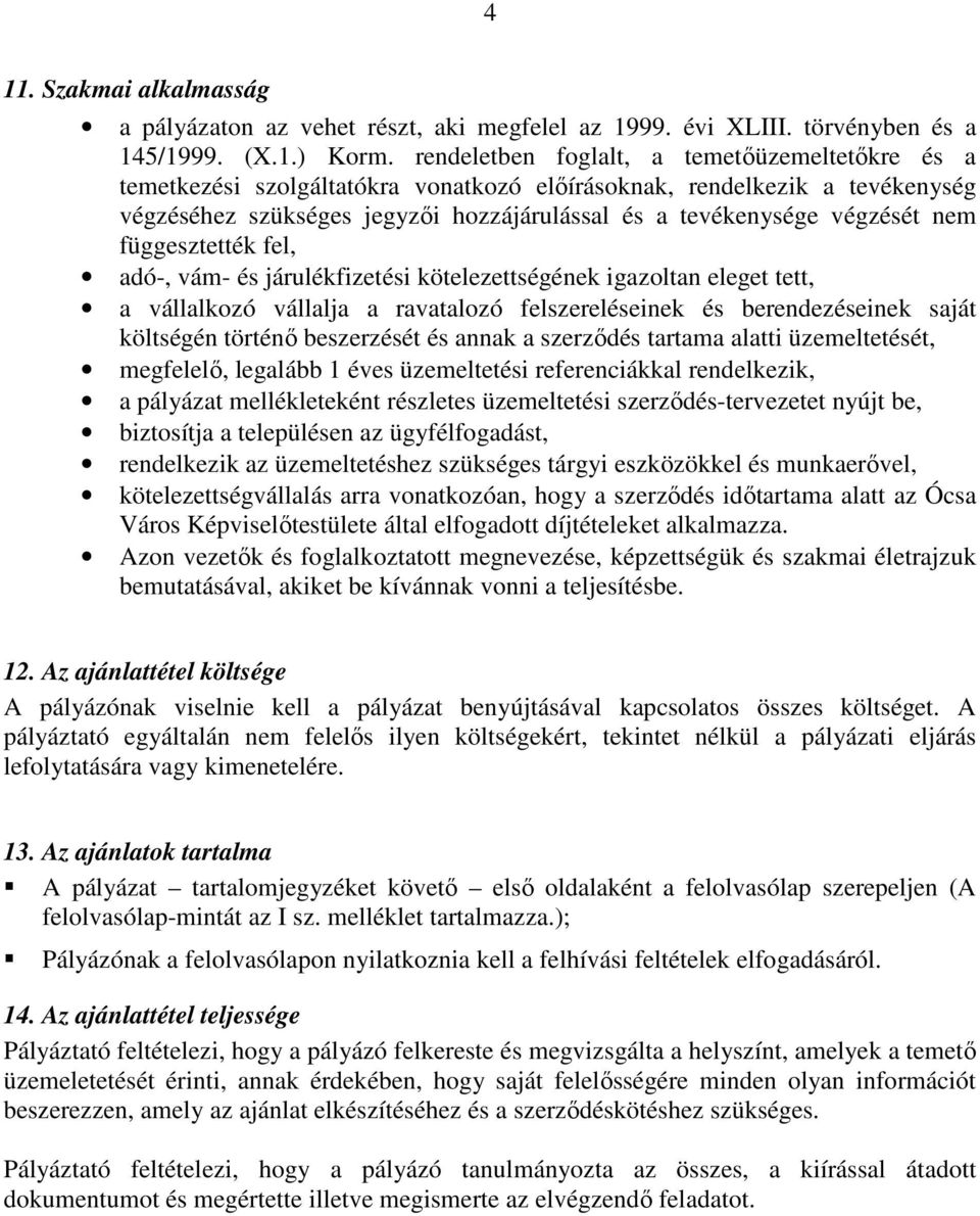 nem függesztették fel, adó-, vám- és járulékfizetési kötelezettségének igazoltan eleget tett, a vállalkozó vállalja a ravatalozó felszereléseinek és berendezéseinek saját költségén történı