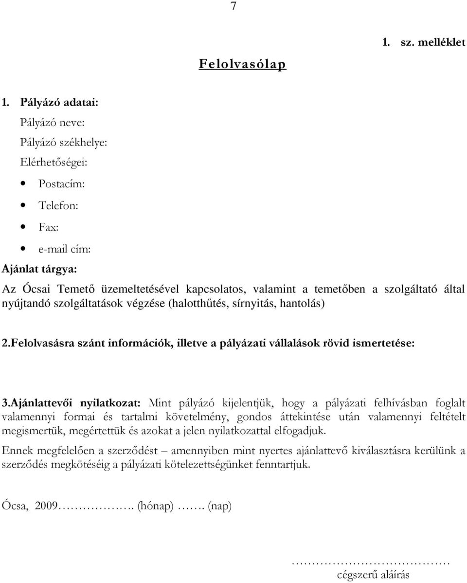 által nyújtandó szolgáltatások végzése (halotthőtés, sírnyitás, hantolás) 2.Felolvasásra szánt információk, illetve a pályázati vállalások rövid ismertetése: 3.