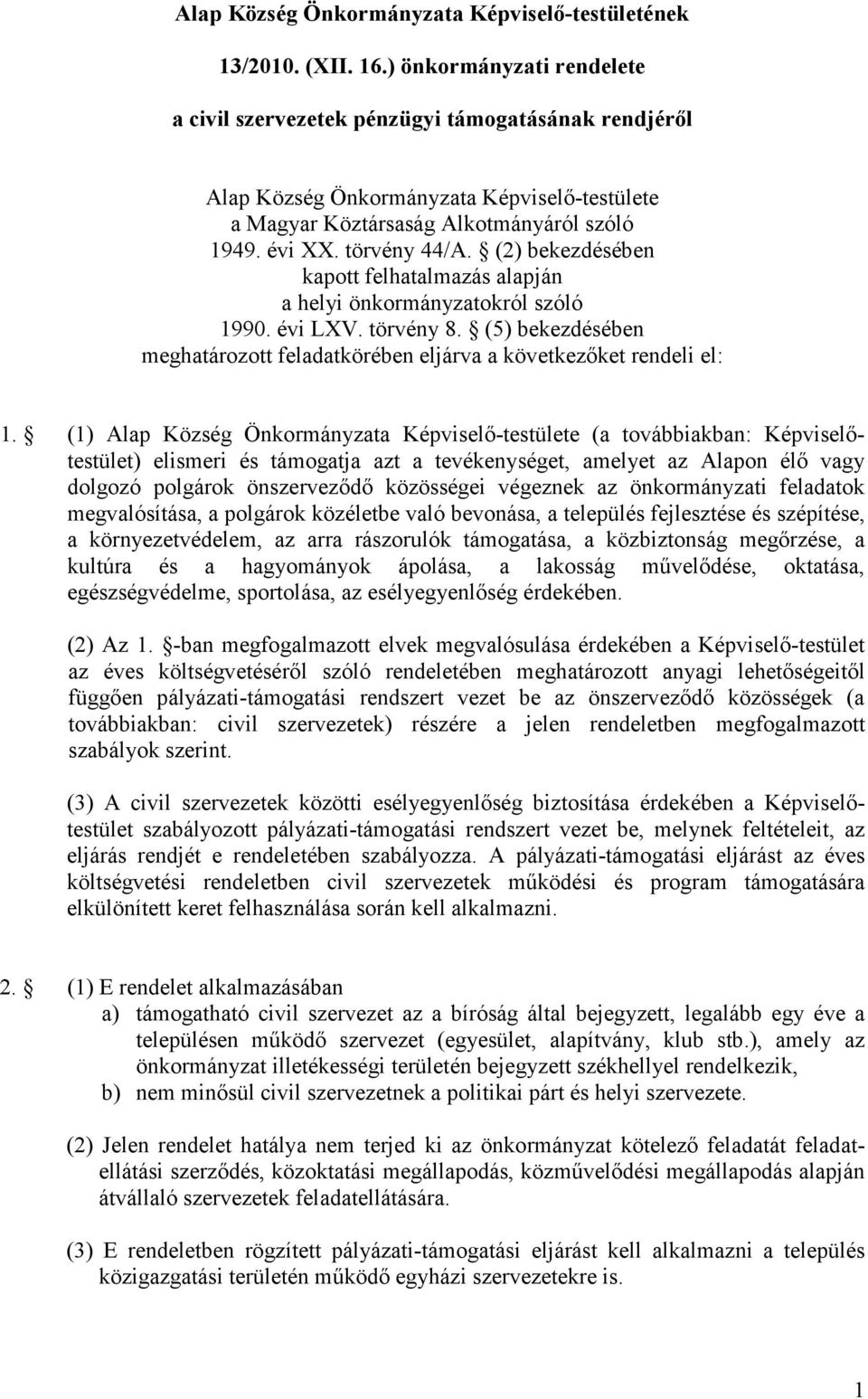 (2) bekezdésében kapott felhatalmazás alapján a helyi önkormányzatokról szóló 1990. évi LXV. törvény 8. (5) bekezdésében meghatározott feladatkörében eljárva a következıket rendeli el: 1.