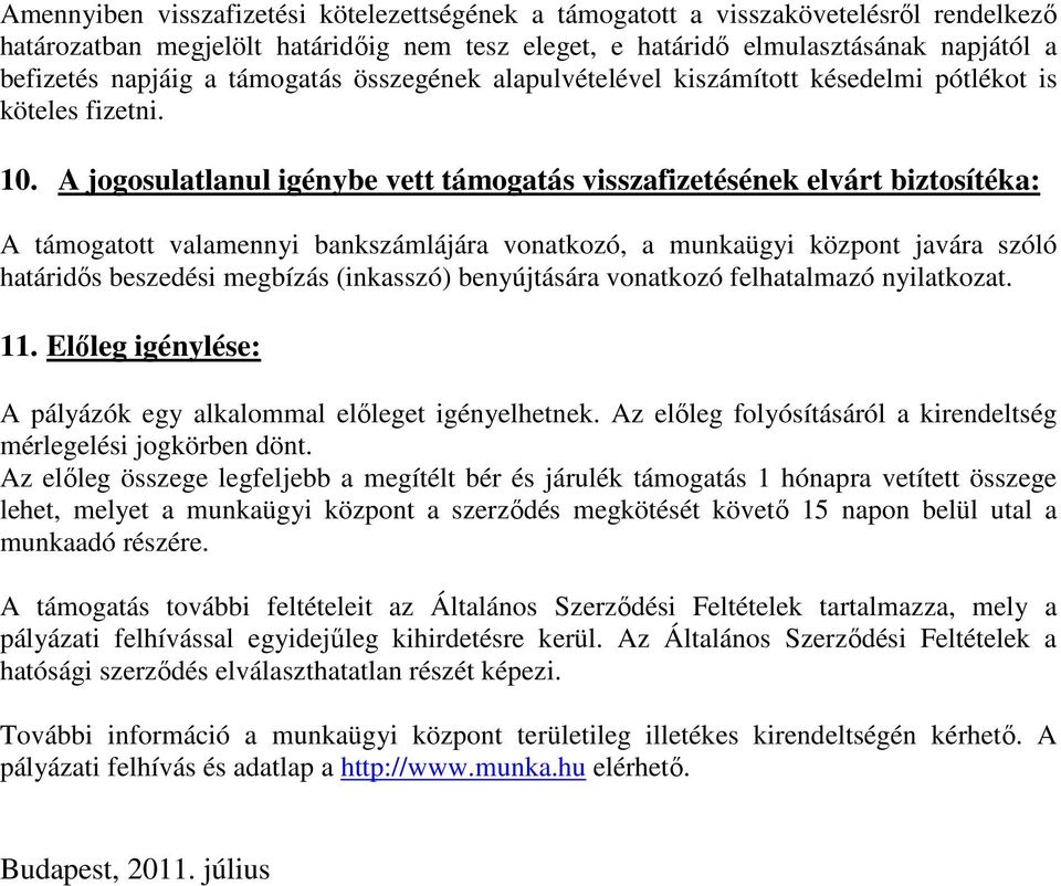 A jogosulatlanul igénybe vett támogatás visszafizetésének elvárt biztosítéka: A támogatott valamennyi bankszámlájára vonatkozó, a munkaügyi központ javára szóló határidős beszedési megbízás