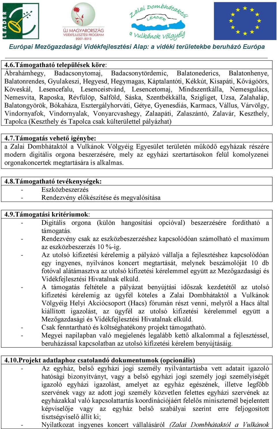 Bókaháza, Esztergályhorváti, Gétye, Gyenesdiás, Karmacs, Vállus, Várvölgy, Vindornyafok, Vindornyalak, Vonyarcvashegy, Zalaapáti, Zalaszántó, Zalavár, Keszthely, Tapolca (Keszthely és Tapolca csak