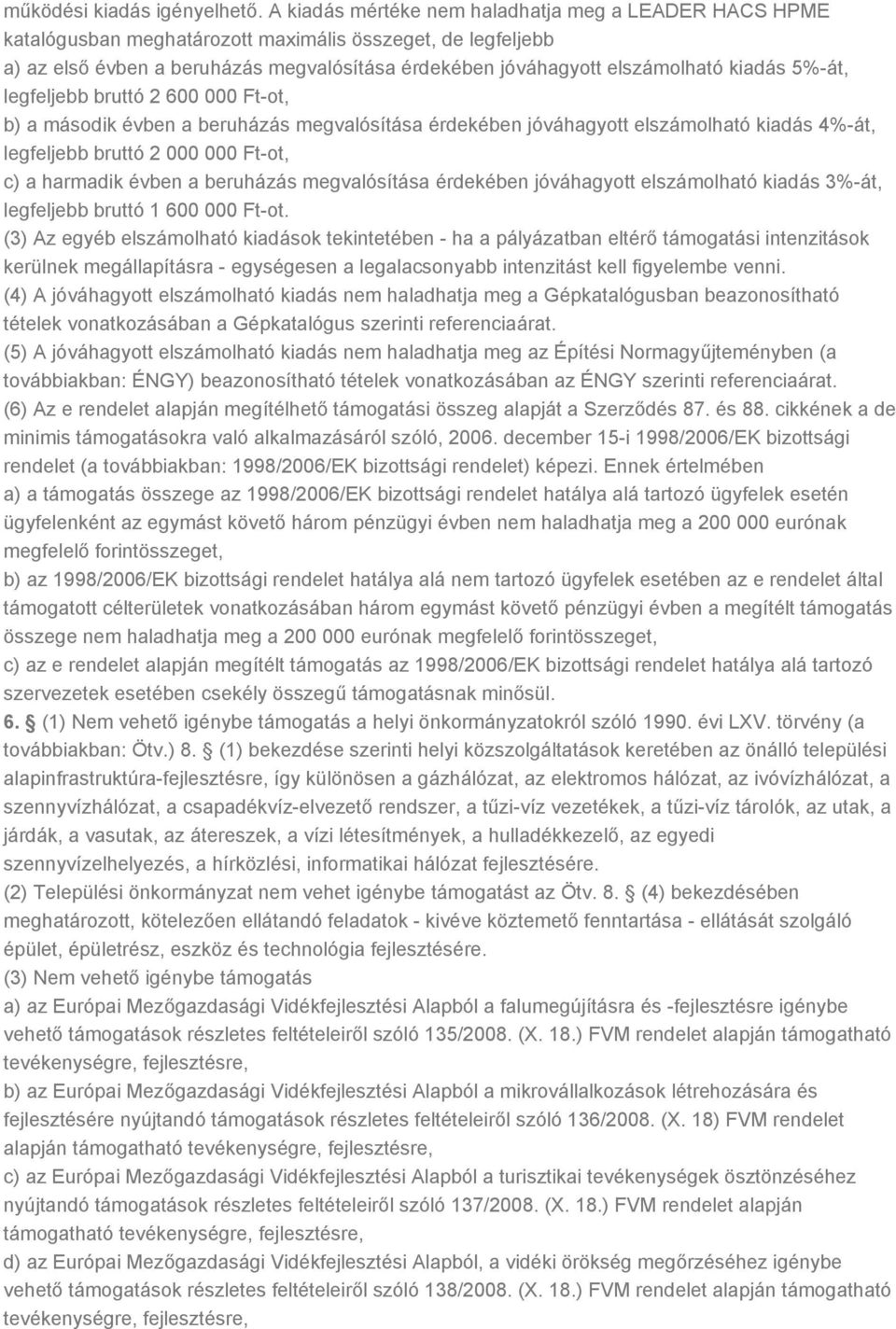 kiadás 5%-át, legfeljebb bruttó 2 600 000 Ft-ot, b) a második évben a beruházás megvalósítása érdekében jóváhagyott elszámolható kiadás 4%-át, legfeljebb bruttó 2 000 000 Ft-ot, c) a harmadik évben a