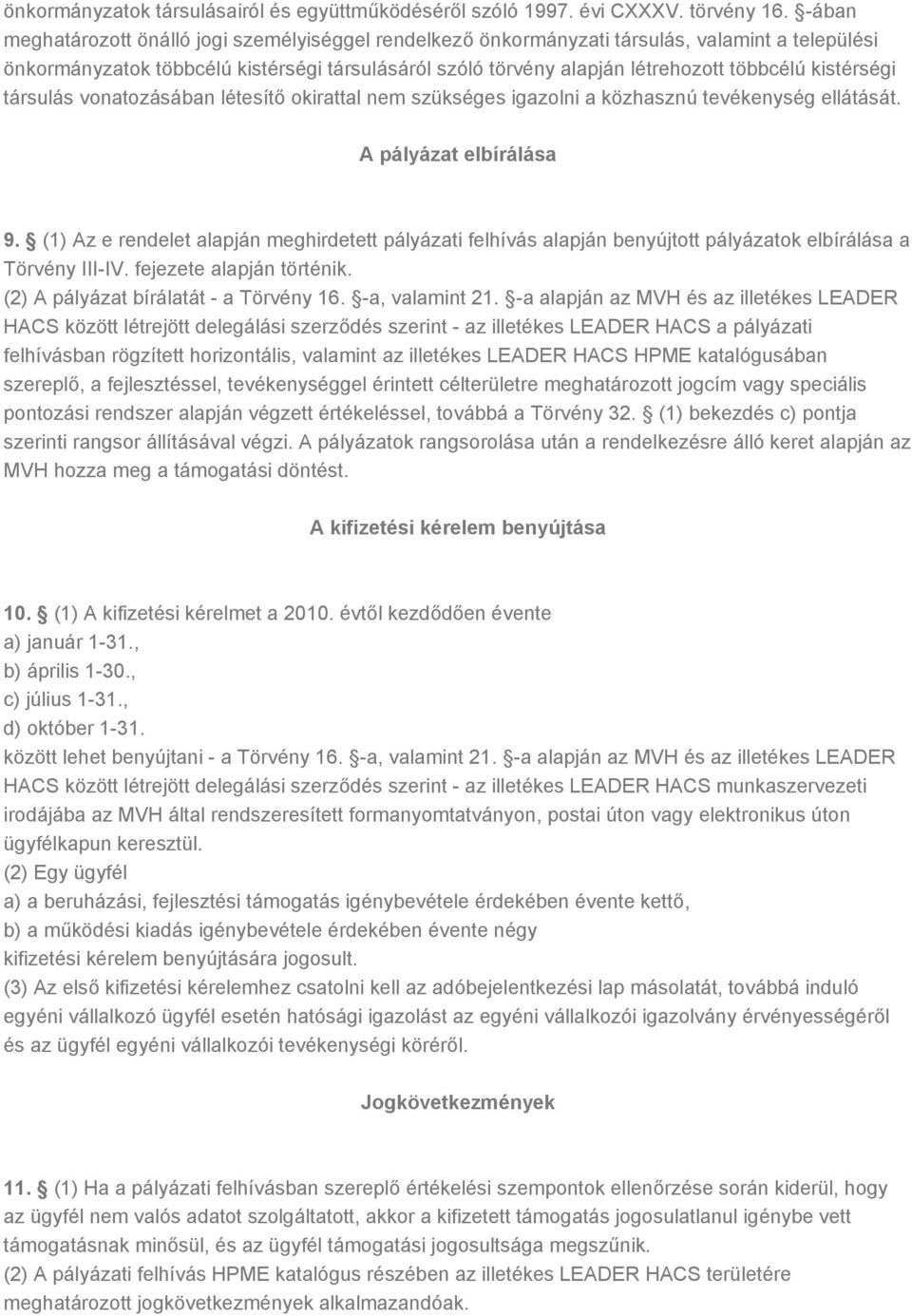 kistérségi társulás vonatozásában létesítő okirattal nem szükséges igazolni a közhasznú tevékenység ellátását. A pályázat elbírálása 9.