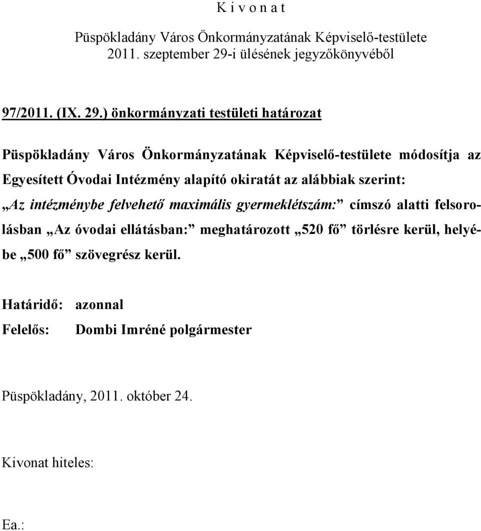 Intézmény alapító okiratát az alábbiak szerint: Az intézménybe felvehető