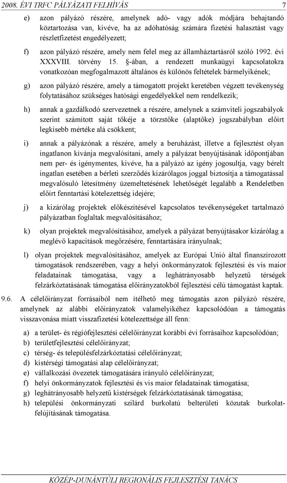 -ában, a rendezett munkaügyi kapcsolatokra vonatkozóan megfogalmazott általános és különös feltételek bármelyikének; g) azon pályázó részére, amely a támogatott projekt keretében végzett tevékenység