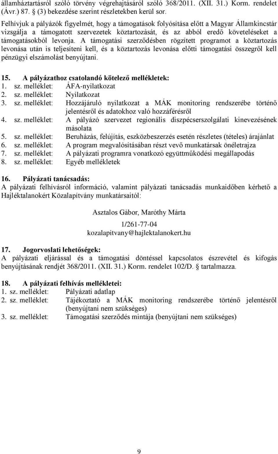 A támogatási szerződésben rögzített programot a köztartozás levonása után is teljesíteni kell, és a köztartozás levonása előtti támogatási összegről kell pénzügyi elszámolást benyújtani. 15.