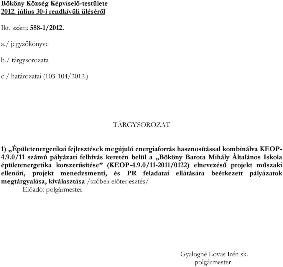 ) TÁRGYSOROZAT 1) Épületenergetikai fejlesztések megújuló energiaforrás hasznosítással