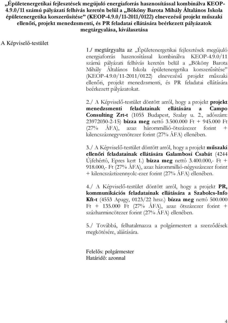0/11 számú pályázati felhívás keretén belül a Bököny Barota Mihály Általános Iskola épületenergetika korszerűsítése (KEOP-4.9.