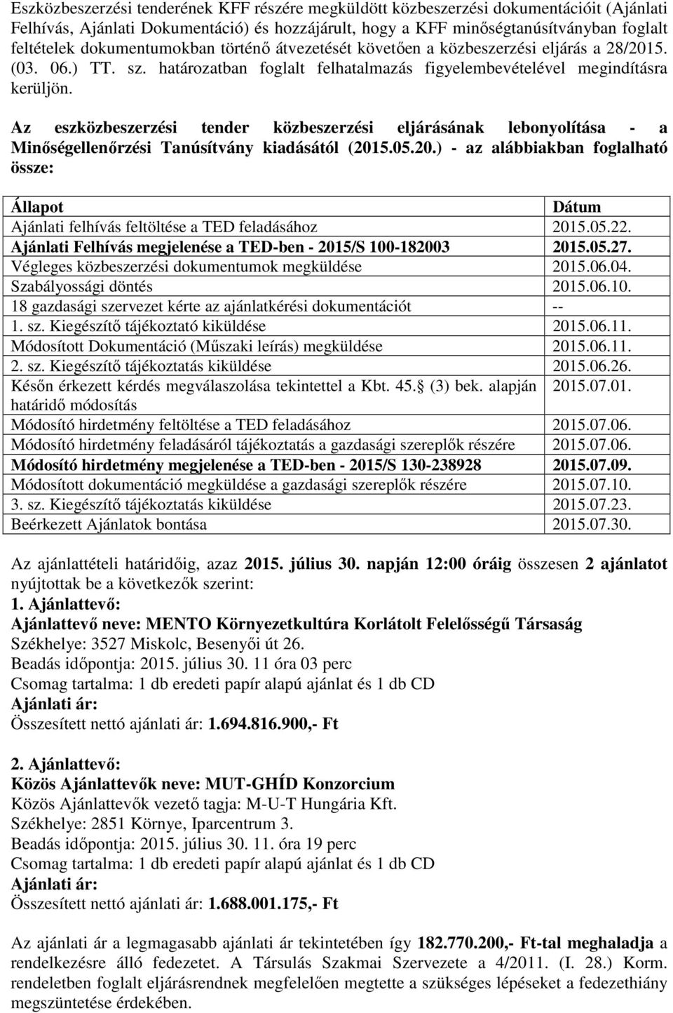 Az eszközbeszerzési tender közbeszerzési eljárásának lebonyolítása - a Minőségellenőrzési Tanúsítvány kiadásától (201