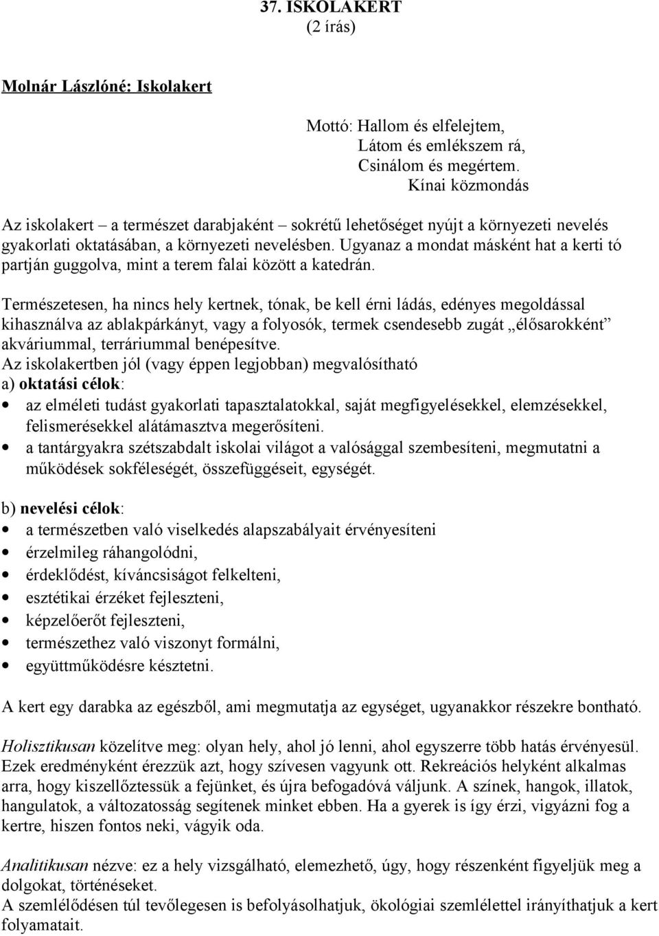 Ugyanaz a mondat másként hat a kerti tó partján guggolva, mint a terem falai között a katedrán.