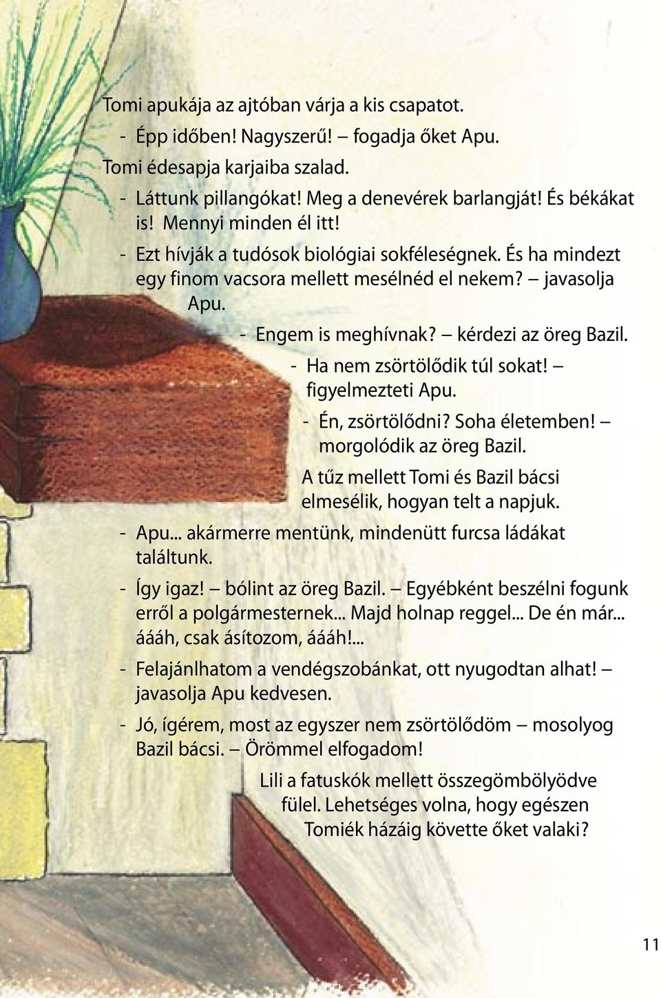 - Ha nem zsörtölődik túl sokat! figyelmezteti Apu. - Én, zsörtölődni? Soha életemben! morgolódik az öreg Bazil. A tűz mellett Tomi és Bazil bácsi elmesélik, hogyan telt a napjuk. - Apu.