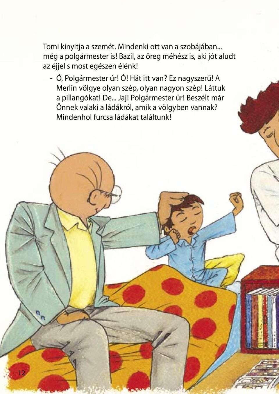 Ez nagyszerű! A Merlin völgye olyan szép, olyan nagyon szép! Láttuk a pillangókat! De... Jaj!
