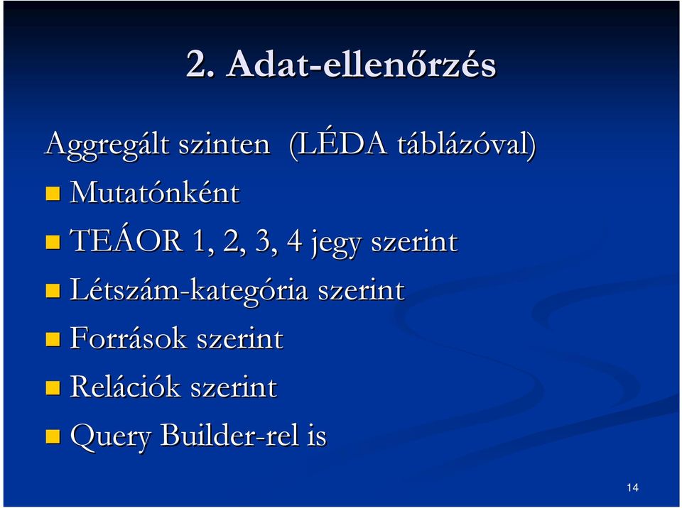 jegy szerint Létszám-kategória szerint Források
