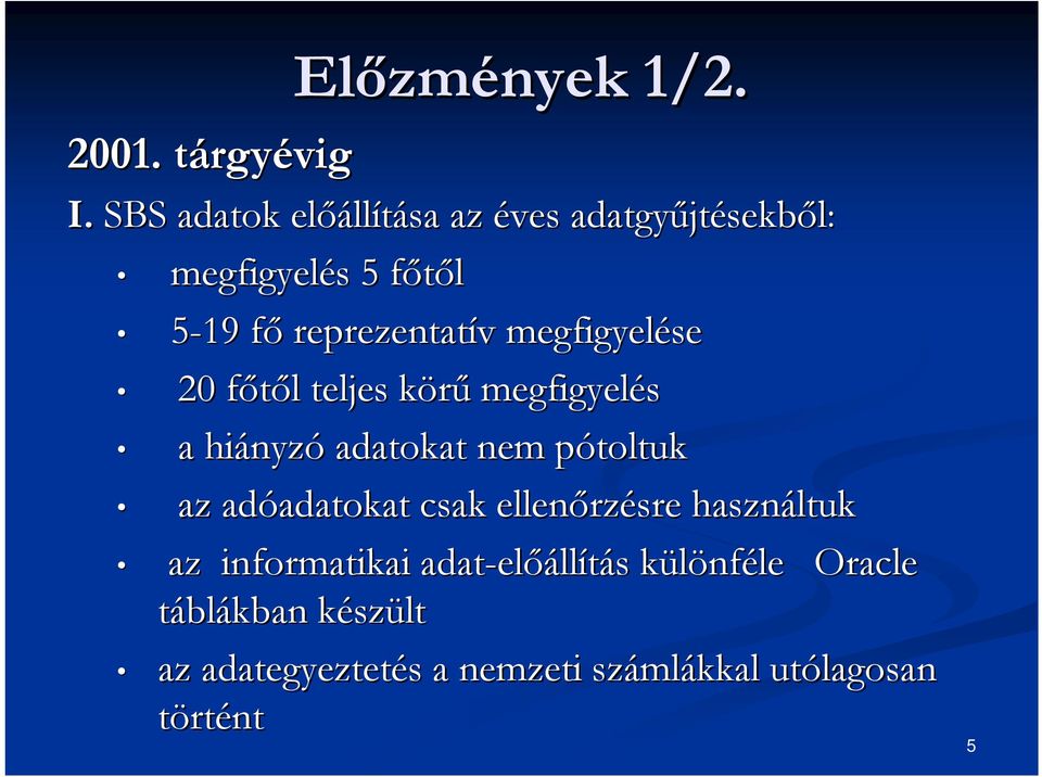 megfigyelése 20 főtől f l teljes körűk megfigyelés a hiányz nyzó adatokat nem pótoltukp az adóadatokat