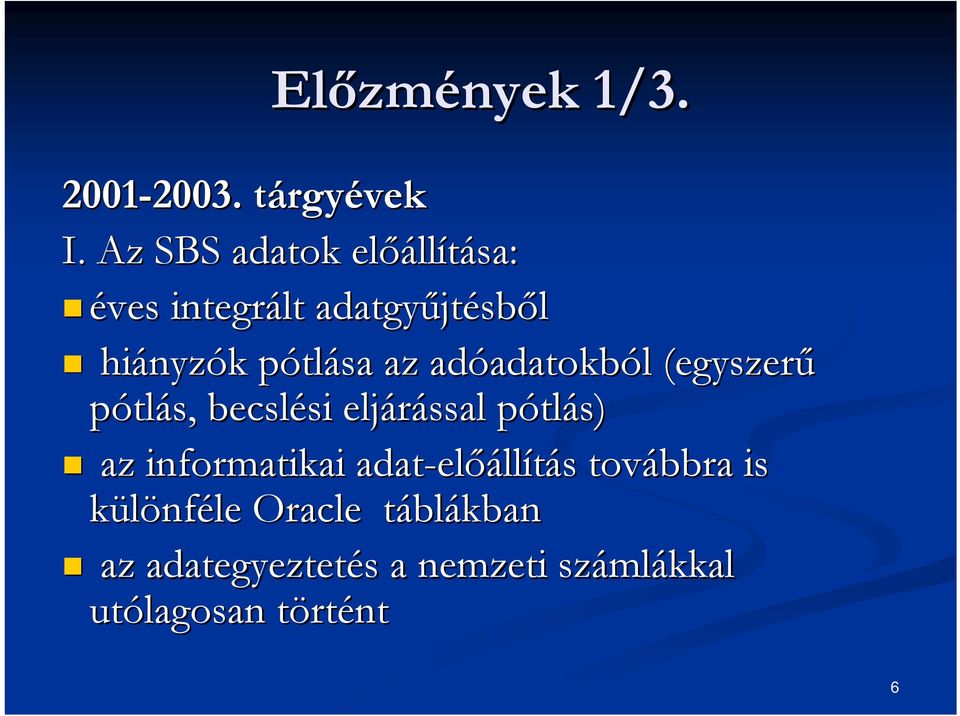 az adóadatokb adatokból l (egyszerű pótlás, becslési si eljárással pótlp tlás) az
