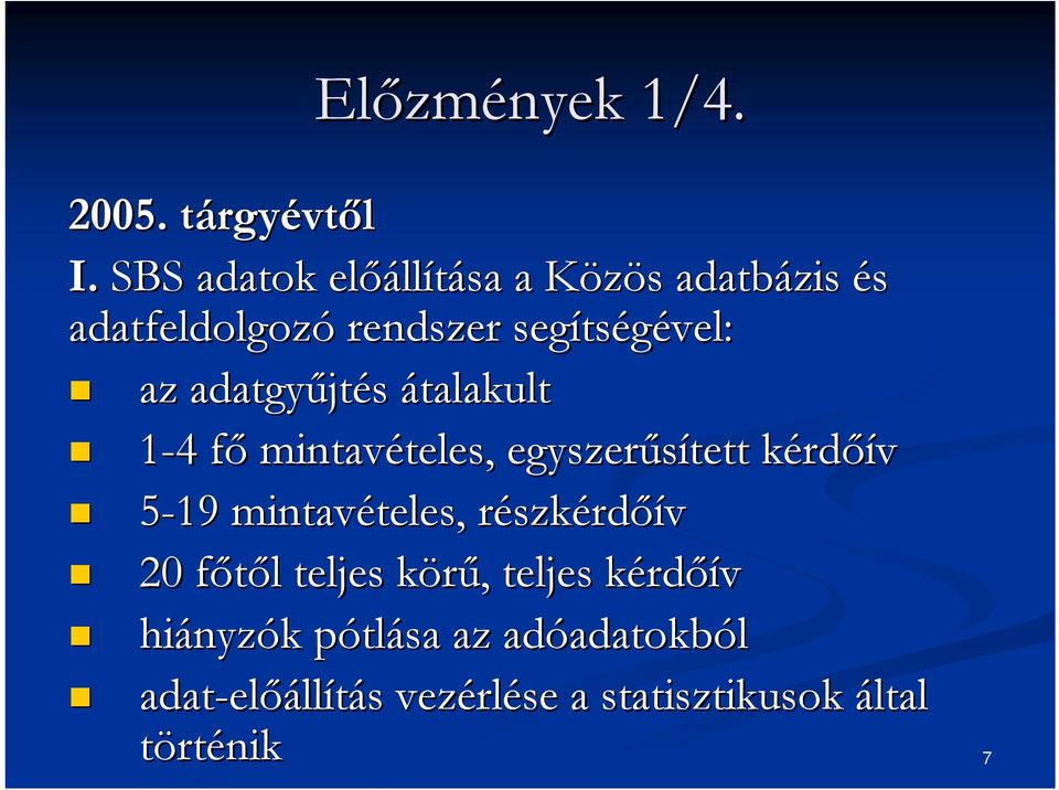 jtés átalakult 1-44 főf mintavételes, teles, egyszerűsített kérdk rdőív 5-19 mintavételes, teles, részkr