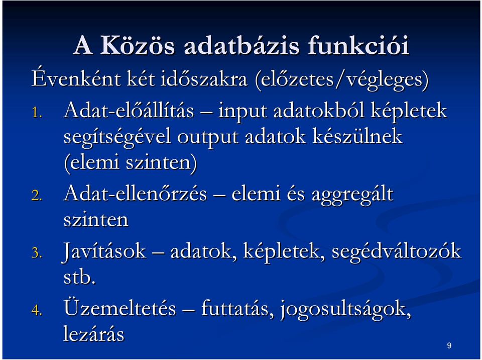 szülnek (elemi szinten) 2. Adat-ellen ellenőrzés elemi és aggregált szinten 3.