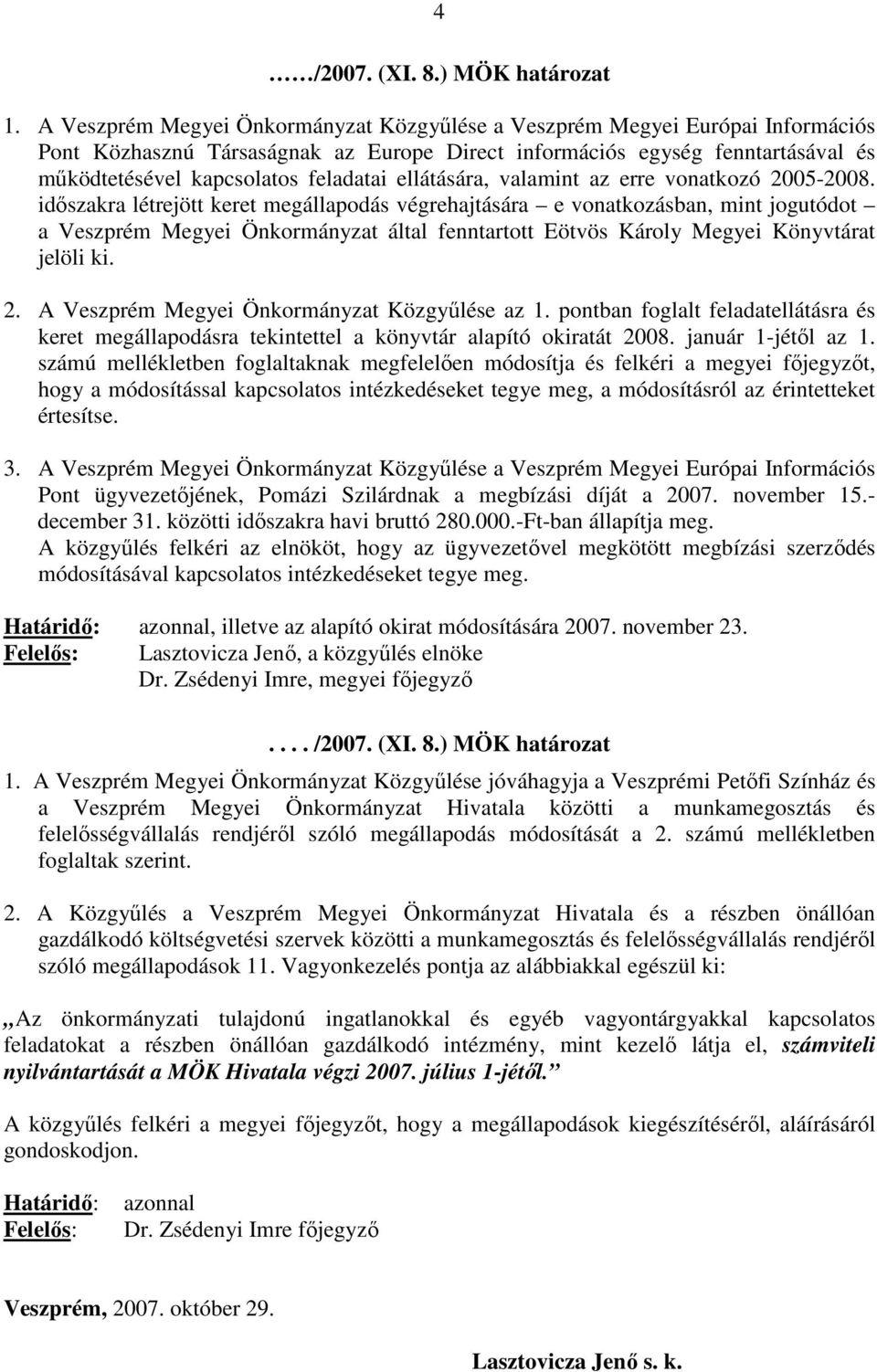 ellátására, valamint az erre vonatkozó 2005-2008.