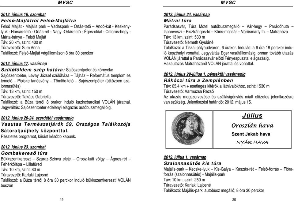Felső Majlát Táv: 20 km, szint: 400 m Túravezető: Sum Anna Találkozó: Felső-Majlát végállomáson 8 óra 30 perckor 2012. június 17.