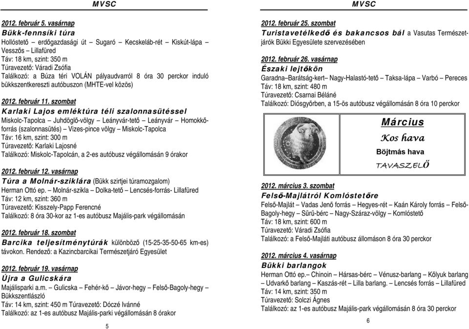 pályaudvarról 8 óra 30 perckor induló bükkszentkereszti autóbuszon (MHTE-vel közös) 2012. február 11.