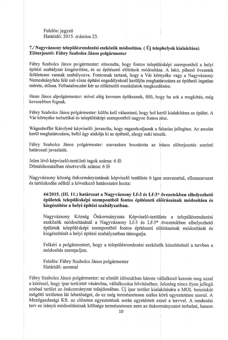 kieg6szitdse, 6s az lpitdszeti el6ir6sok m6dosft6sa. A lak6, piheno dvezetek feli.iletesen vannak szabllyozva.