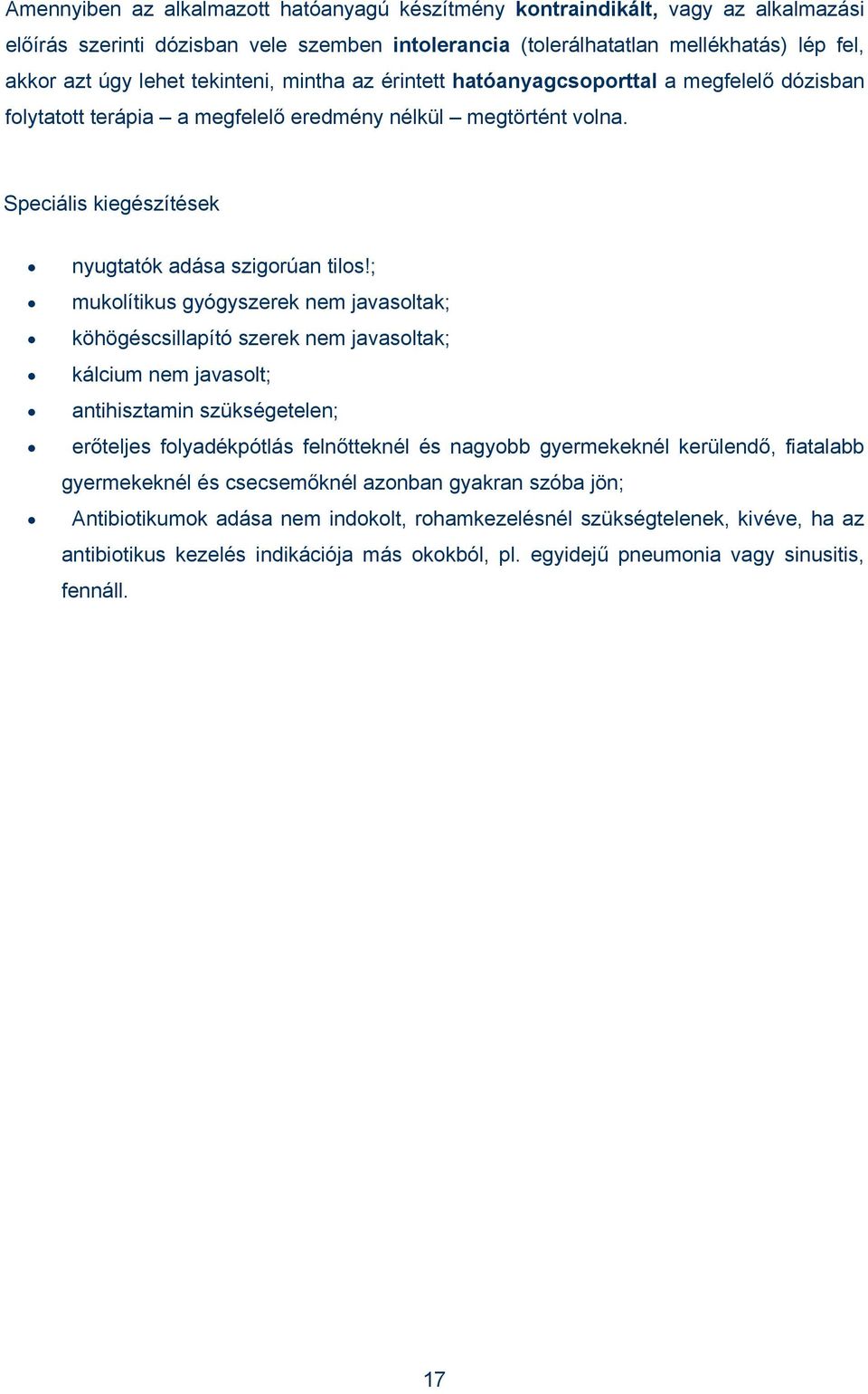 ; mukolítikus gyógyszerek nem javasoltak; köhögéscsillapító szerek nem javasoltak; kálcium nem javasolt; antihisztamin szükségetelen; erőteljes folyadékpótlás felnőtteknél és nagyobb gyermekeknél