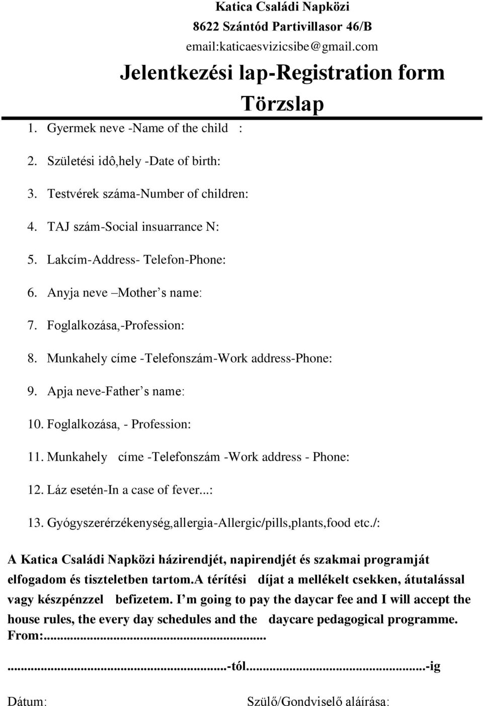 Foglalkozása,-Profession: 8. Munkahely címe -Telefonszám-Work address-phone: 9. Apja neve-father s name: 10. Foglalkozása, - Profession: 11. Munkahely címe -Telefonszám -Work address - Phone: 12.