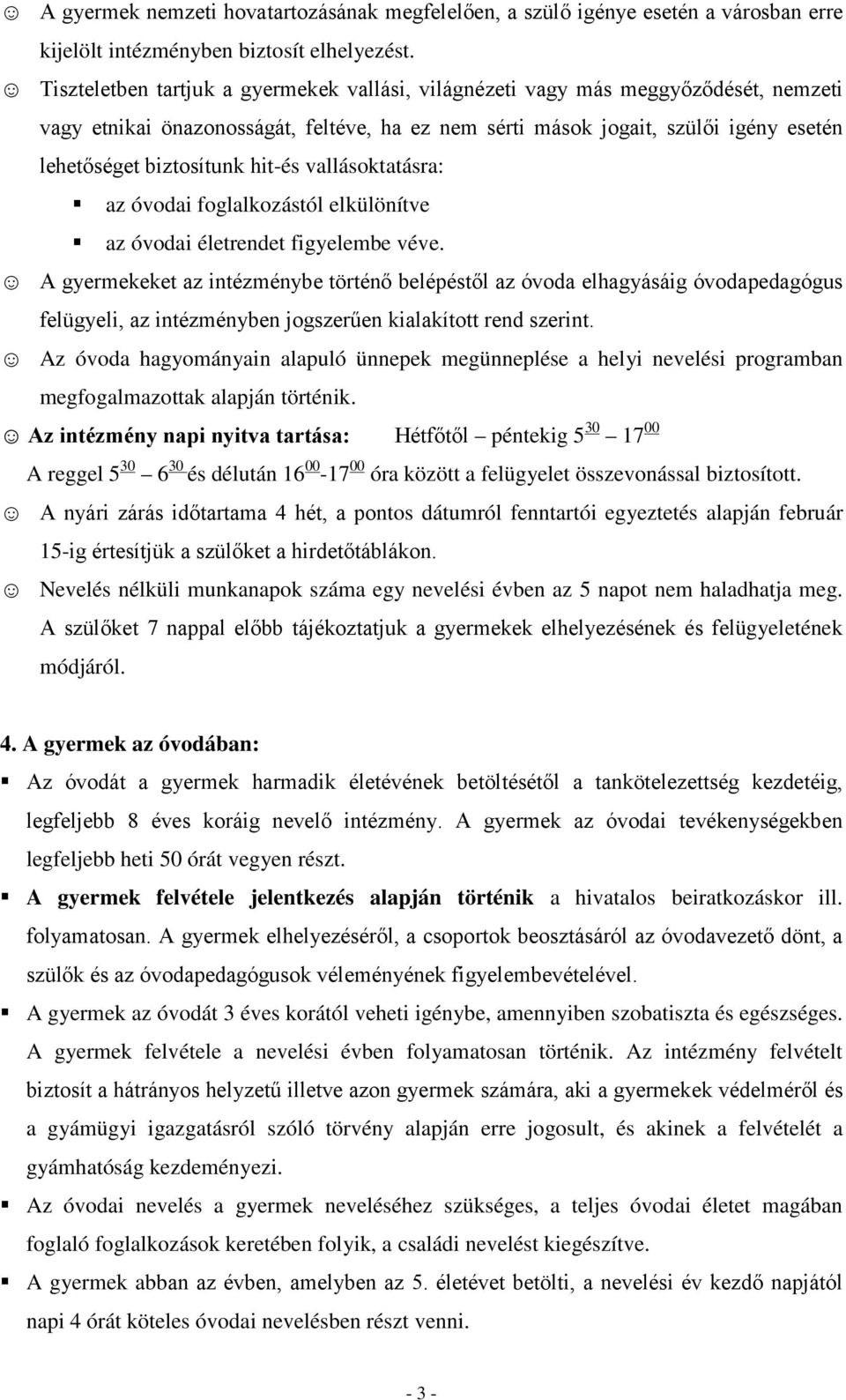 hit-és vallásoktatásra: az óvodai foglalkozástól elkülönítve az óvodai életrendet figyelembe véve.