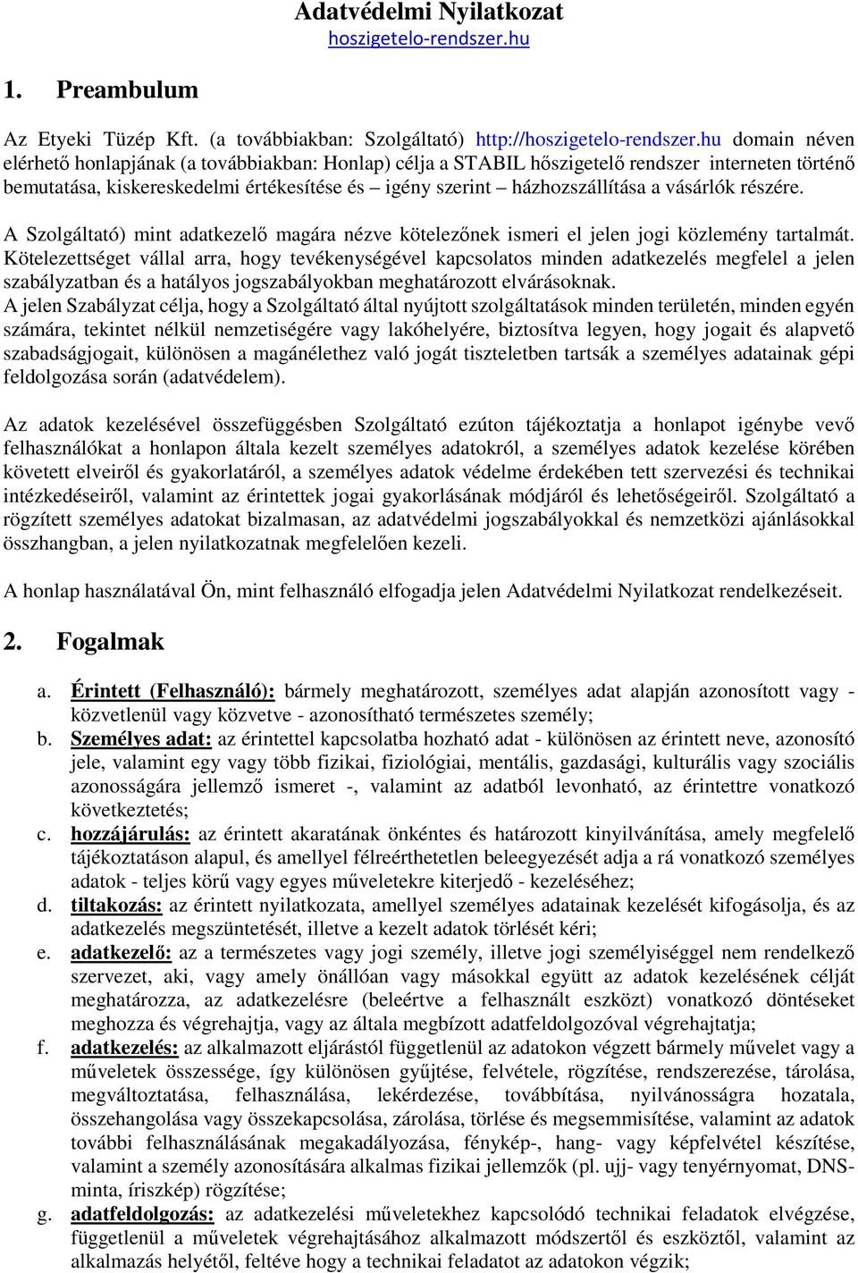 vásárlók részére. A Szolgáltató) mint adatkezelő magára nézve kötelezőnek ismeri el jelen jogi közlemény tartalmát.