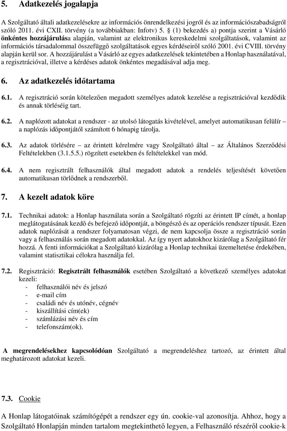 kérdéseiről szóló 2001. évi CVIII. törvény alapján kerül sor.