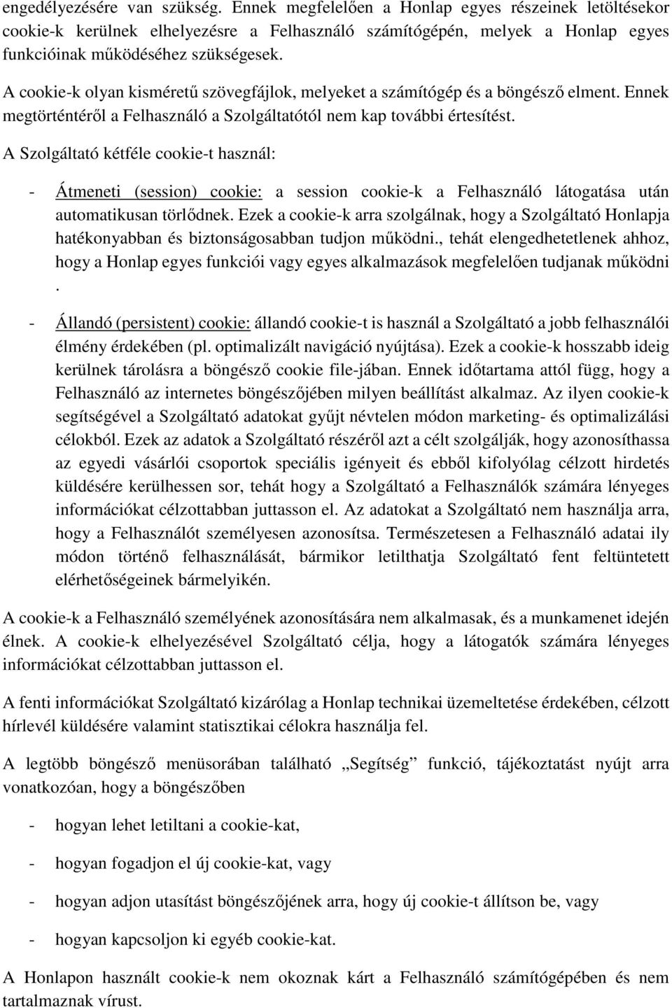 A cookie-k olyan kisméretű szövegfájlok, melyeket a számítógép és a böngésző elment. Ennek megtörténtéről a Felhasználó a Szolgáltatótól nem kap további értesítést.