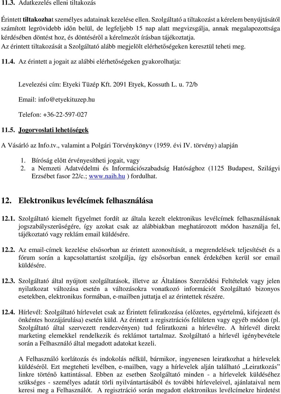 írásban tájékoztatja. Az érintett tiltakozását a Szolgáltató alább megjelölt elérhetőségeken keresztül teheti meg. 11.4.