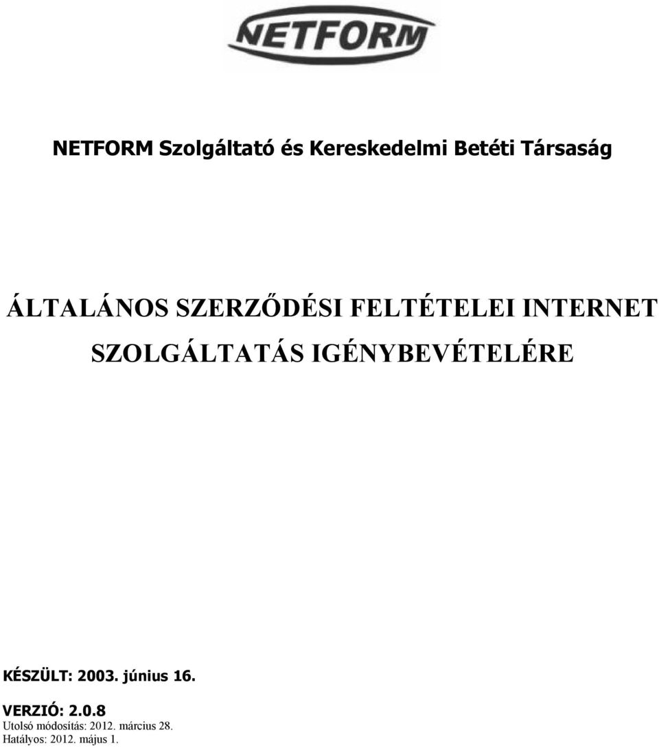 IGÉNYBEVÉTELÉRE KÉSZÜLT: 2003. június 16. VERZIÓ: 2.0.8 Utolsó módosítás: 2012.