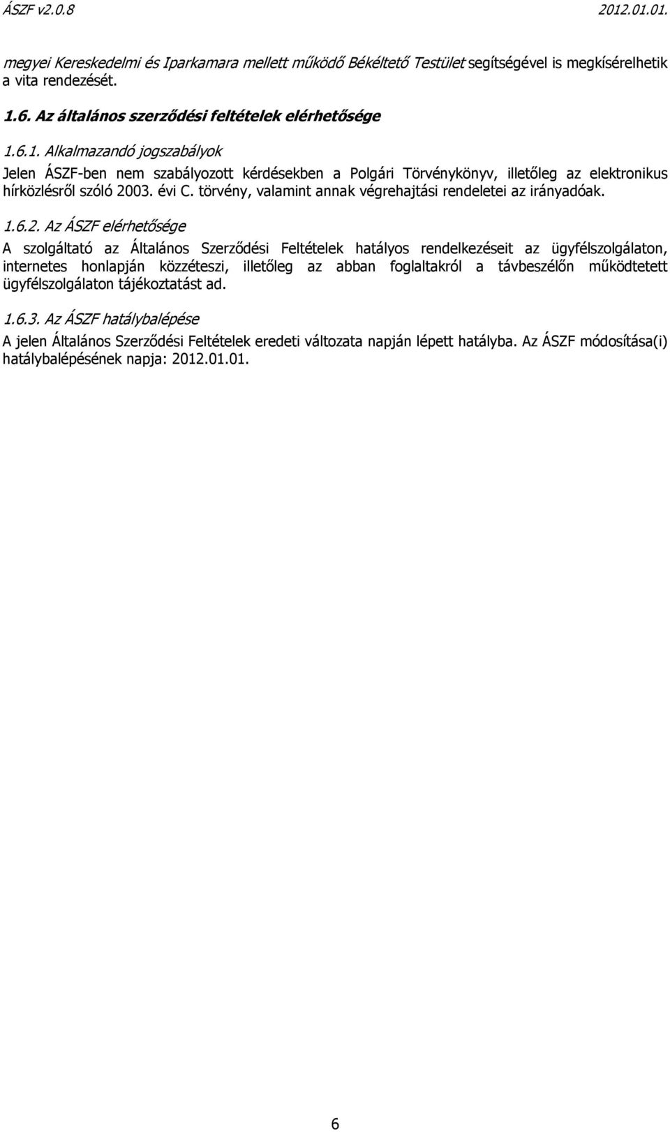 évi C. törvény, valamint annak végrehajtási rendeletei az irányadóak. 1.6.2.