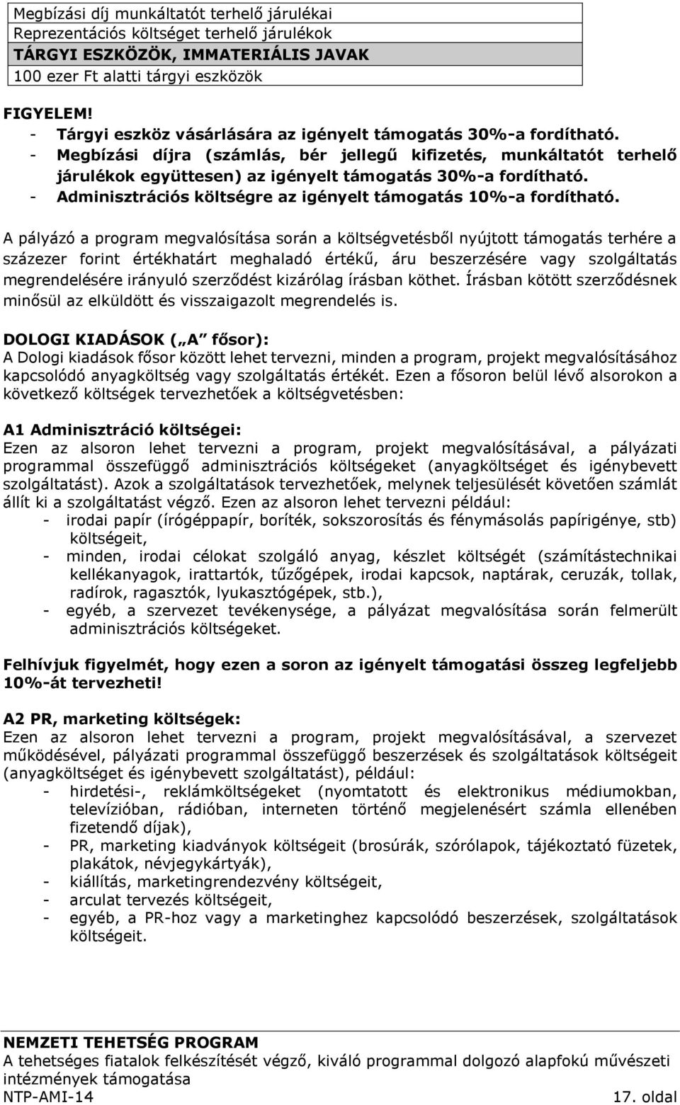 - Adminisztrációs költségre az igényelt támogatás 10%-a fordítható.