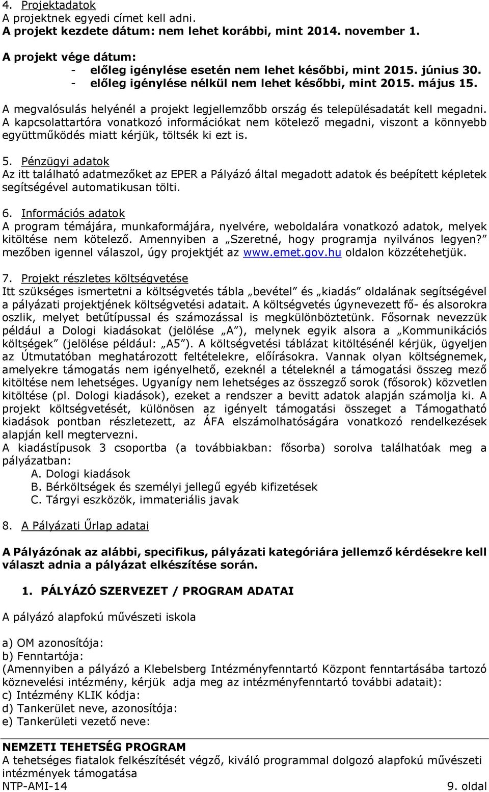 A kapcsolattartóra vonatkozó információkat nem kötelező megadni, viszont a könnyebb együttműködés miatt kérjük, töltsék ki ezt is. 5.