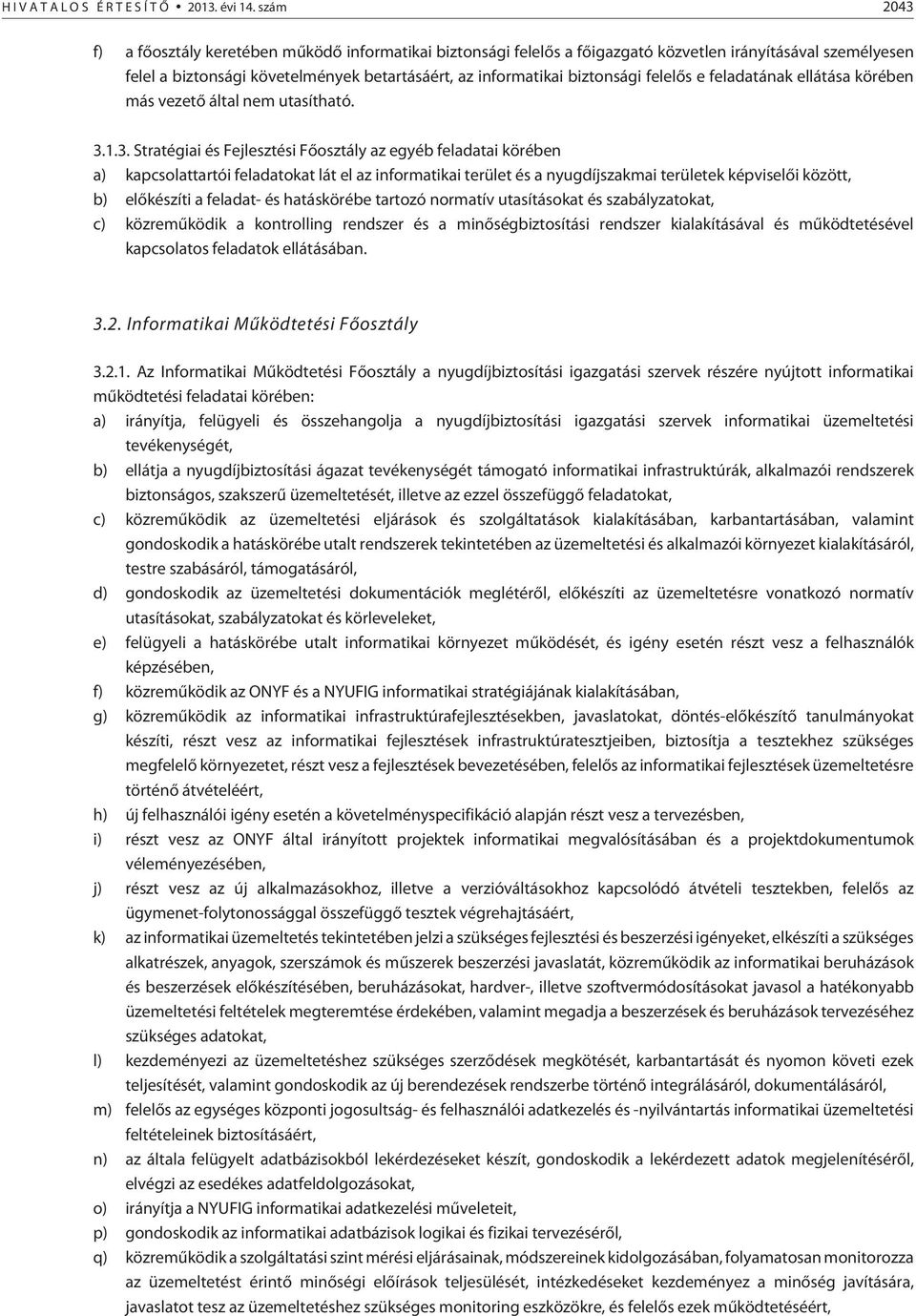 felelõs e feladatának ellátása körében más vezetõ által nem utasítható. 3.