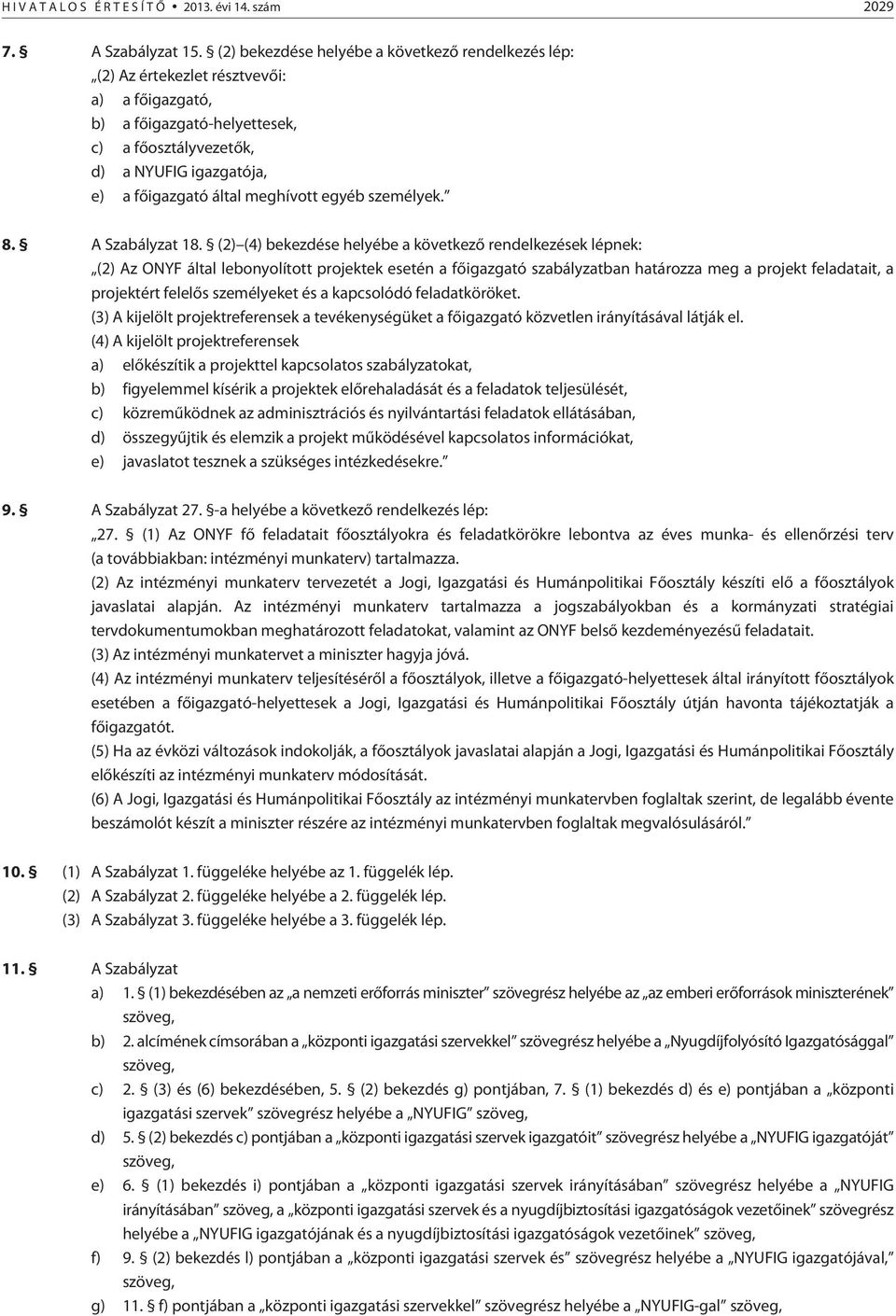 meghívott egyéb személyek. 8. A Szabályzat 18.