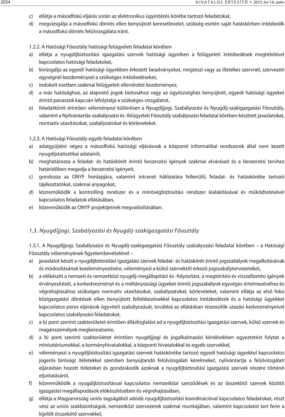 intézkedik a másodfokú döntés felülvizsgálata iránt. 1.2.