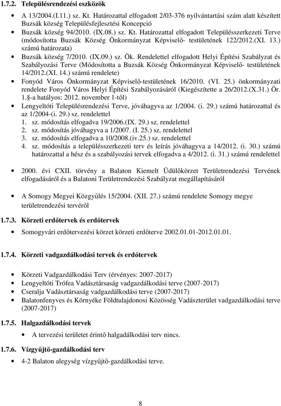 ) sz. Ök. Rendelettel elfogadott Helyi Építési Szabályzat és Szabályozási Terve (Módosította a Buzsák Község Önkormányzat Képviselő- testületének 14/