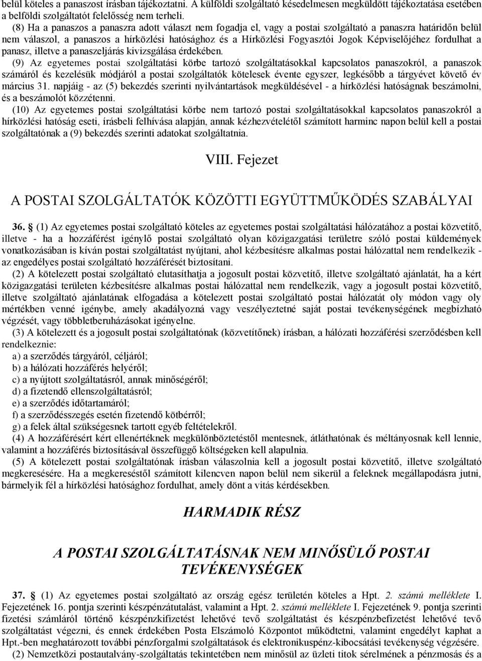 Képviselőjéhez fordulhat a panasz, illetve a panaszeljárás kivizsgálása érdekében.